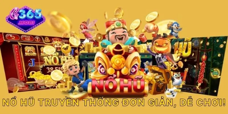 Nổ hũ truyền thống đơn giản, dễ chơi!